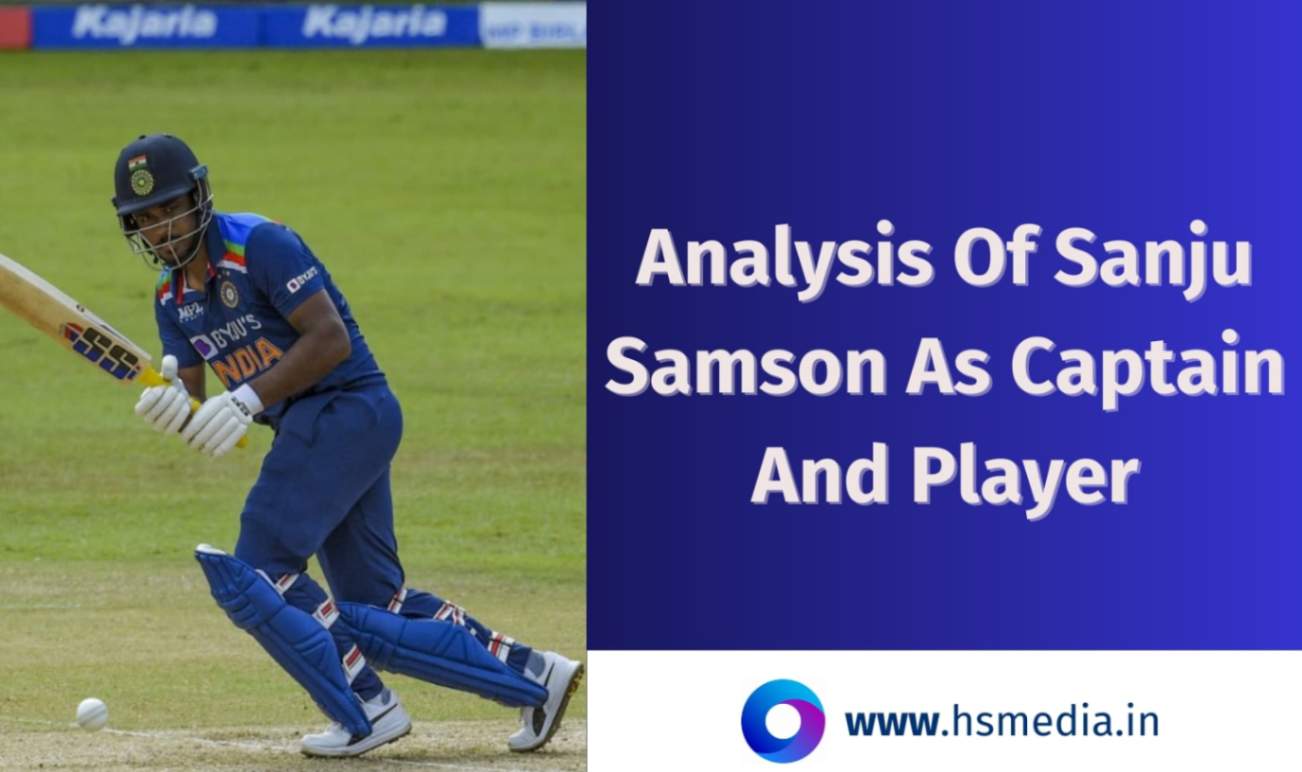 this article covers the detailed analysis of Sanju samson as captain and player