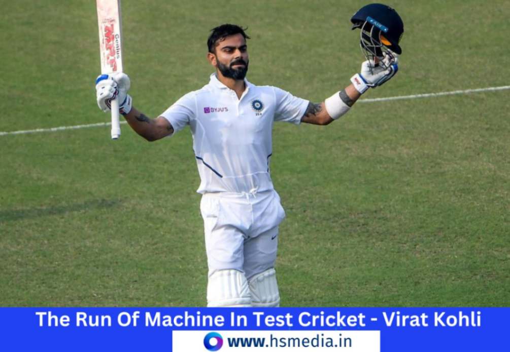 The run machine of test cricket is virat Kohli.